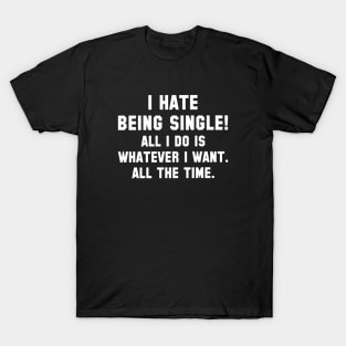 I Hate Being Single T-Shirt